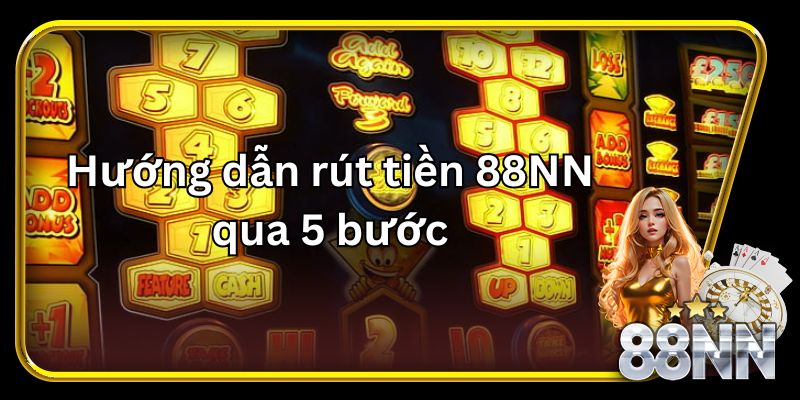 Hướng dẫn rút tiền 88NN cực đơn giản