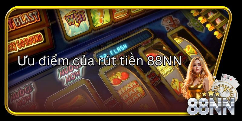 Ưu điểm khi rút tiền 88NN